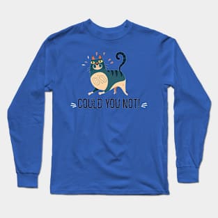 Could You Not? Long Sleeve T-Shirt